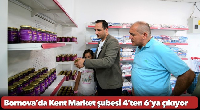 Bornova’da Kent Market şubesi 4’ten 6’ya çıkıyor