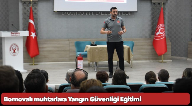 Bornovalı muhtarlara Yangın Güvenliği Eğitimi