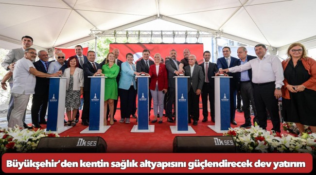 Büyükşehir’den kentin sağlık altyapısını güçlendirecek dev yatırım