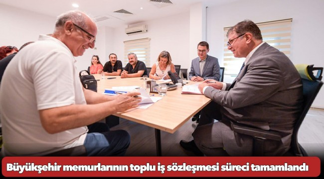 Büyükşehir memurlarının toplu iş sözleşmesi süreci tamamlandı