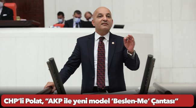 CHP’li Polat, “AKP ile yeni model ‘Beslen-Me’ Çantası”