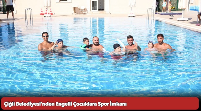 Çiğli Belediyesi’nden Engelli Çocuklara Spor İmkanı