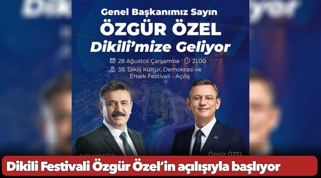 Dikili Festivali Özgür Özel’in açılışıyla başlıyor