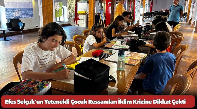 Efes Selçuk’un Yetenekli Çocuk Ressamları İklim Krizine Dikkat Çekti