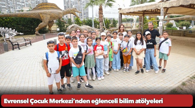 Evrensel Çocuk Merkezi’nden eğlenceli bilim atölyeleri