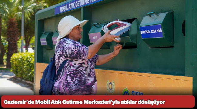 Gaziemir’de Mobil Atık Getirme Merkezleri’yle atıklar dönüşüyor