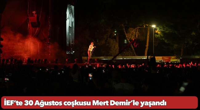 İEF’te 30 Ağustos coşkusu Mert Demir’le yaşandı