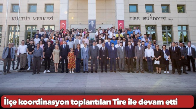İlçe koordinasyon toplantıları Tire ile devam etti