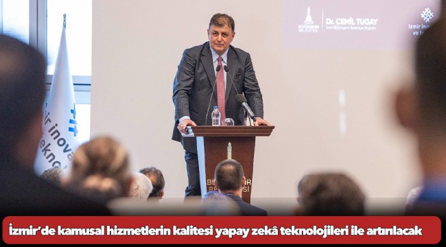 İzmir’de kamusal hizmetlerin kalitesi yapay zekâ teknolojileri ile artırılacak