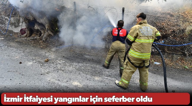 İzmir İtfaiyesi yangınlar için seferber oldu