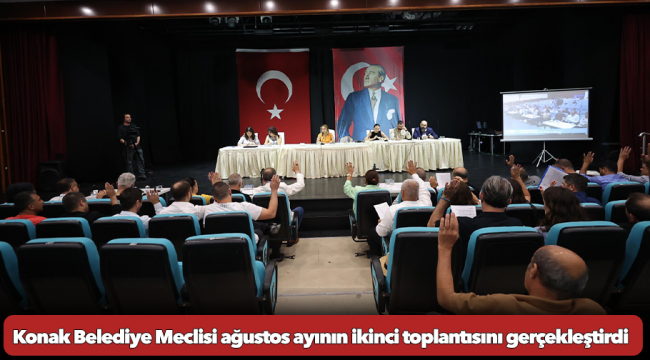 Konak Belediye Meclisi ağustos ayının ikinci toplantısını gerçekleştirdi