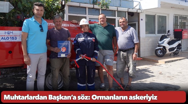 Muhtarlardan Başkan’a söz: Ormanların askeriyiz