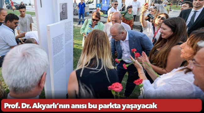 Prof. Dr. Akyarlı’nın anısı bu parkta yaşayacak