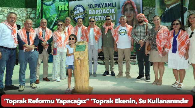 ‘Toprak Reformu Yapacağız” ‘Toprak Ekenin, Su Kullananındır’