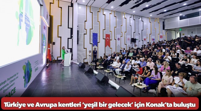 Türkiye ve Avrupa kentleri ‘yeşil bir gelecek’ için Konak’ta buluştu