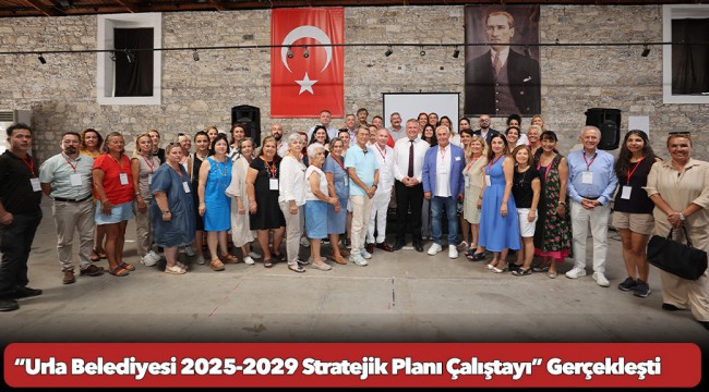 “Urla Belediyesi 2025-2029 Stratejik Planı Çalıştayı” Gerçekleşti
