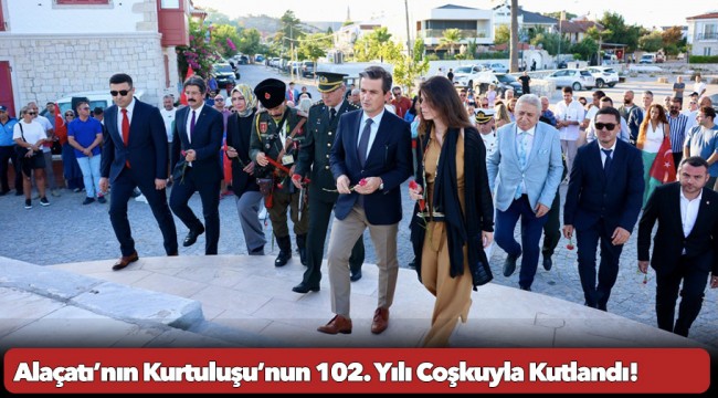 Alaçatı’nın Kurtuluşu’nun 102. Yılı Coşkuyla Kutlandı!