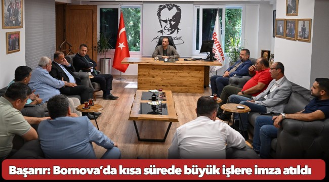 Ali Mahir Başarır:   Bornova’da kısa sürede büyük işlere imza atıldı