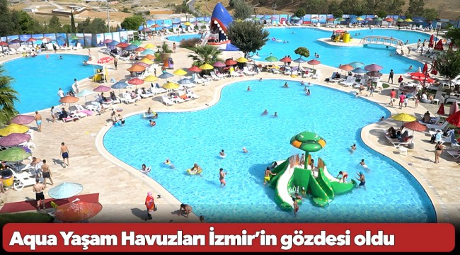 Aqua Yaşam Havuzları İzmir’in gözdesi oldu