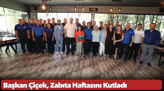 Başkan Çiçek, Zabıta Haftasını Kutladı