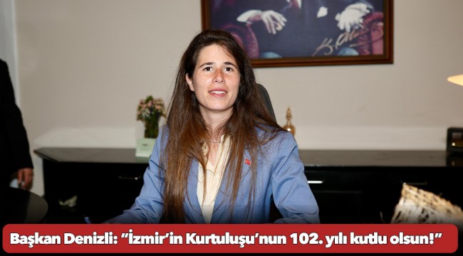 Başkan Denizli: “İzmir’in Kurtuluşu’nun 102. yılı kutlu olsun!”