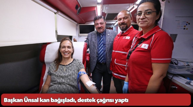 Başkan Ünsal kan bağışladı, destek çağrısı yaptı