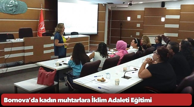 Bornova’da kadın muhtarlara İklim Adaleti Eğitimi