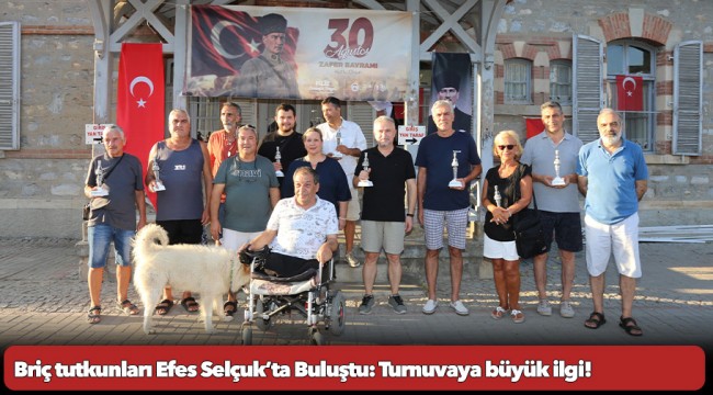 Briç tutkunları Efes Selçuk’ta Buluştu: Turnuvaya büyük ilgi!
