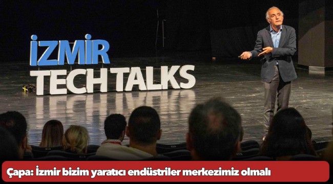 Çapa: İzmir bizim yaratıcı endüstriler merkezimiz olmalı