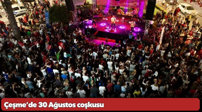 Çeşme’de 30 Ağustos coşkusu