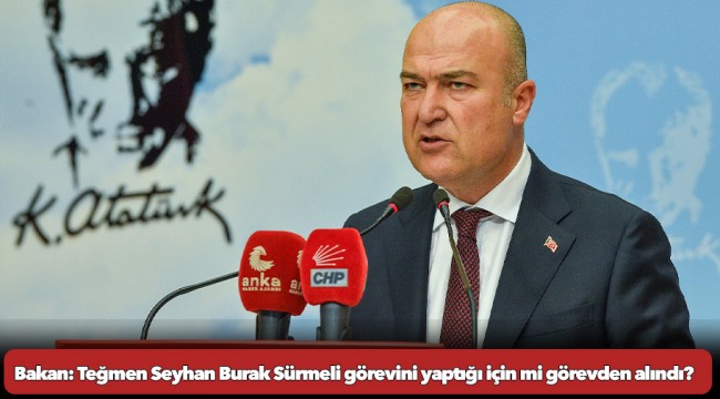 CHP’li Bakan: Teğmen Seyhan Burak Sürmeli görevini yaptığı için mi görevden alındı?
