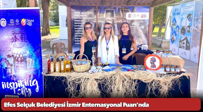 Efes Selçuk Belediyesi İzmir Enternasyonal Fuarı’nda