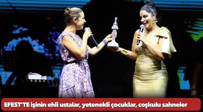 EFEST’TE işinin ehli ustalar, yetenekli çocuklar, coşkulu sahneler