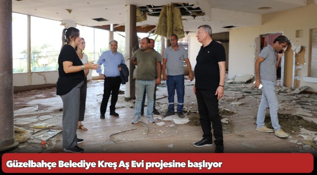 Güzelbahçe Belediye Kreş Aş Evi projesine başlıyor