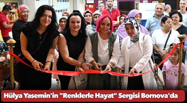Hülya Yasemin'in "Renklerle Hayat" Sergisi Bornova'da