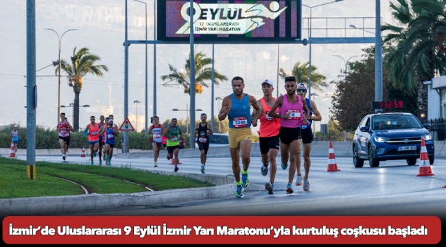 İzmir’de Uluslararası 9 Eylül İzmir Yarı Maratonu’yla kurtuluş coşkusu başladı