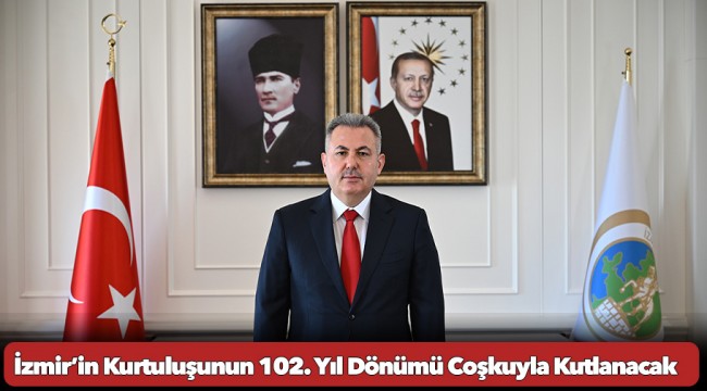 İzmir’in Kurtuluşunun 102. Yıl Dönümü Coşkuyla Kutlanacak