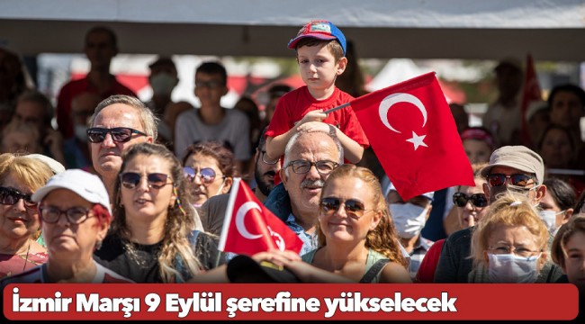 İzmir Marşı 9 Eylül şerefine yükselecek