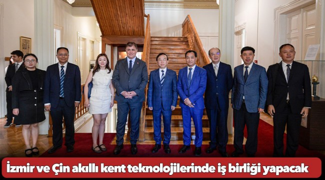 İzmir ve Çin akıllı kent teknolojilerinde iş birliği yapacak