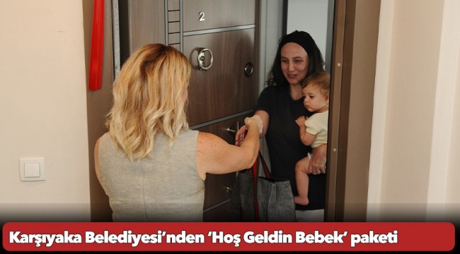 Karşıyaka Belediyesi’nden ‘Hoş Geldin Bebek’ paketi