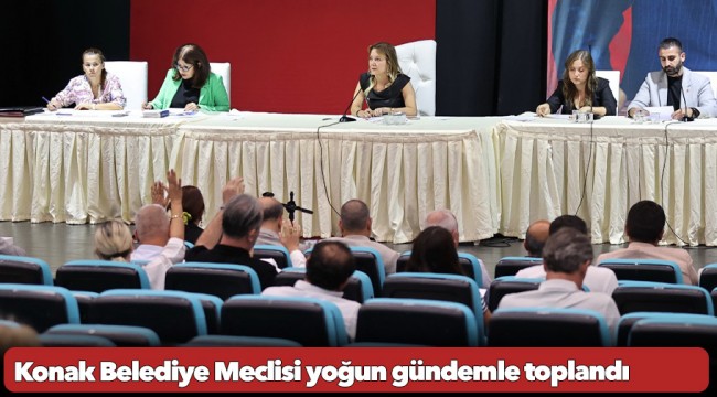 Konak Belediye Meclisi yoğun gündemle toplandı