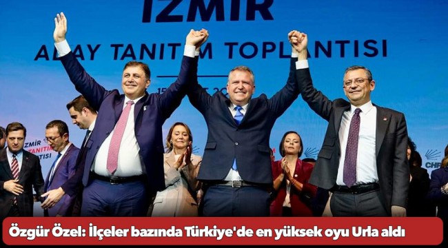 Özgür Özel: İlçeler bazında Türkiye'de en yüksek oyu Urla aldı