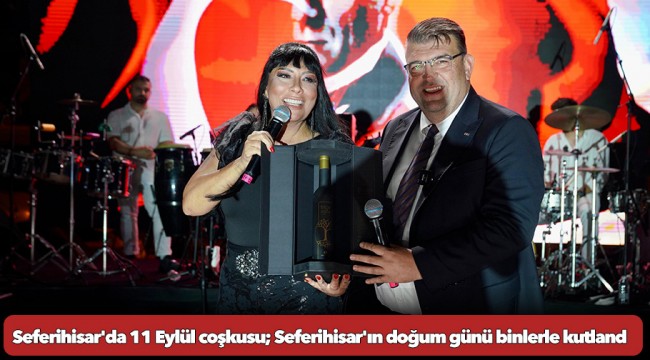 Seferihisar'da 11 Eylül coşkusu; Seferihisar'ın doğum günü binlerle kutlandı