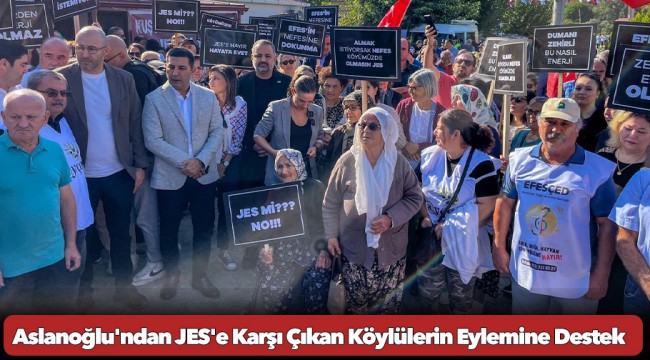 Aslanoğlu&#039;ndan JES&#039;e Karşı Çıkan Köylülerin Eylemine Destek