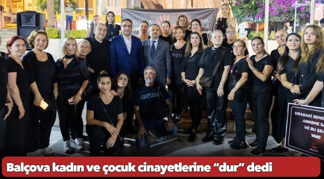 Balçova kadın ve çocuk cinayetlerine “dur” dedi