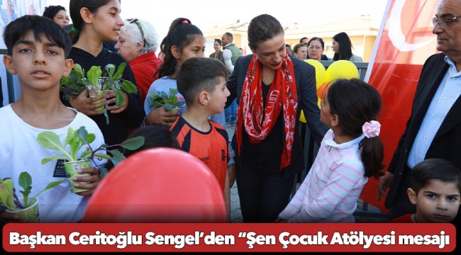 Başkan Ceritoğlu Sengel’den “Şen Çocuk Atölyesi mesajı: “Her şey eşit yurttaşlık için&quot;