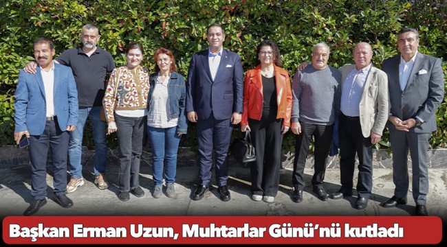 Başkan Erman Uzun, Muhtarlar Günü’nü kutladı