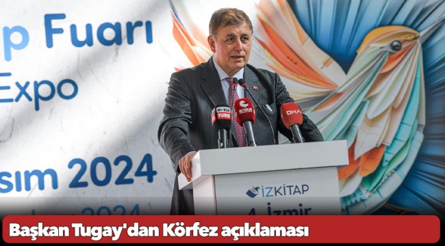 Başkan Tugay&#039;dan Körfez açıklaması &quot;Zahmet olacak ama İzmir Körfezi&#039;ne müdahale etsinler&quot;