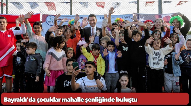 Bayraklı’da çocuklar mahalle şenliğinde buluştu