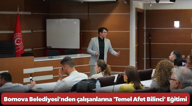 Bornova Belediyesi’nden çalışanlarına &#039;Temel Afet Bilinci&#039; Eğitimi